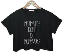 Load image into Gallery viewer, Mermaids Don&#39;t Do Homework T Shirt
